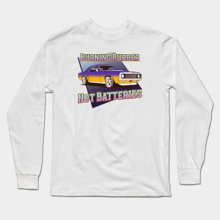 Burning Rubber, Not Batteries Long Sleeve T-Shirt